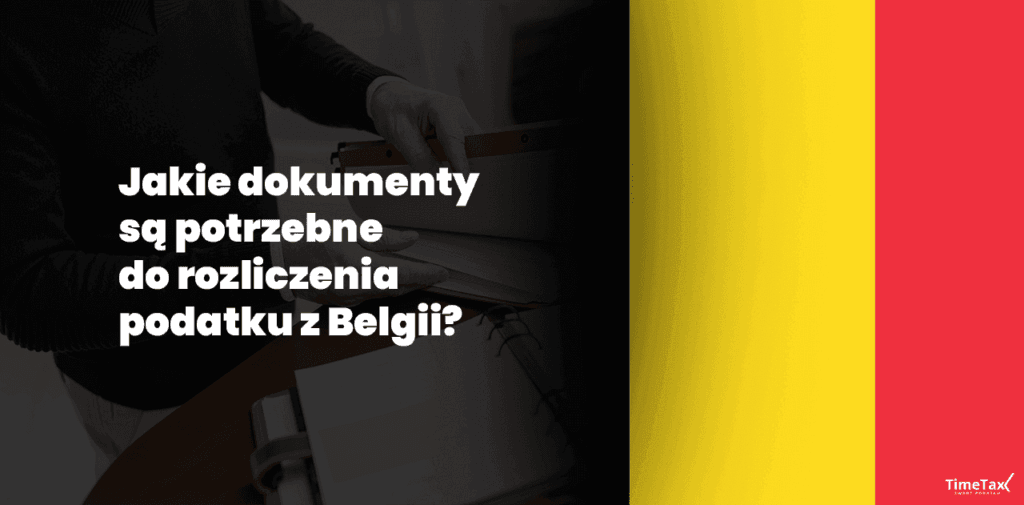 Jakie dokumenty są potrzebne do rozliczenia podatku z Belgii?