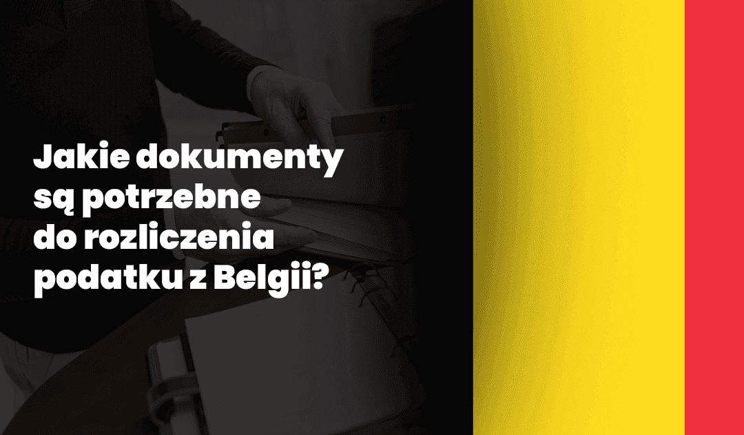 Jakie dokumenty są potrzebne do rozliczenia podatku z Belgii?