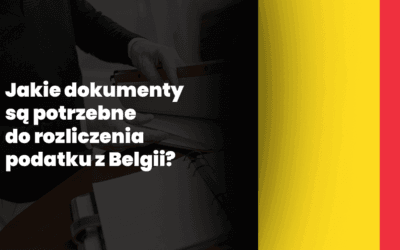 Jakie dokumenty są potrzebne do rozliczenia podatku z Belgii?