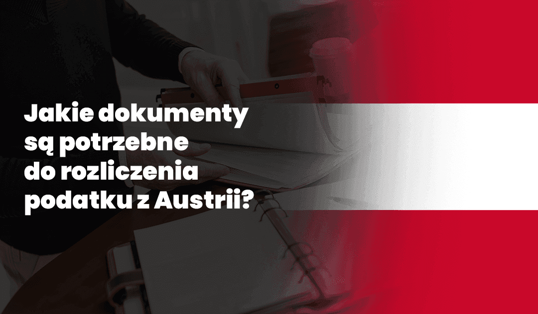 Jakie dokumenty są potrzebne do rozliczenia podatku z Austrii?
