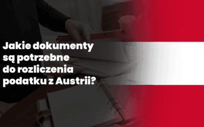Jakie dokumenty są potrzebne do rozliczenia podatku z Austrii?