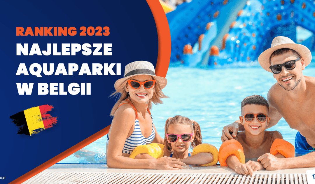 Najlepsze parki wodne w Belgii- Ranking 2025