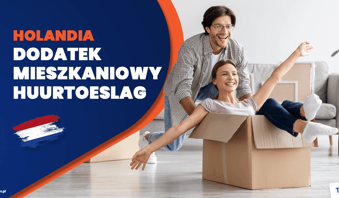 Holenderski dodatek mieszkaniowy huurtoeslag – kto i jak może go uzyskać?