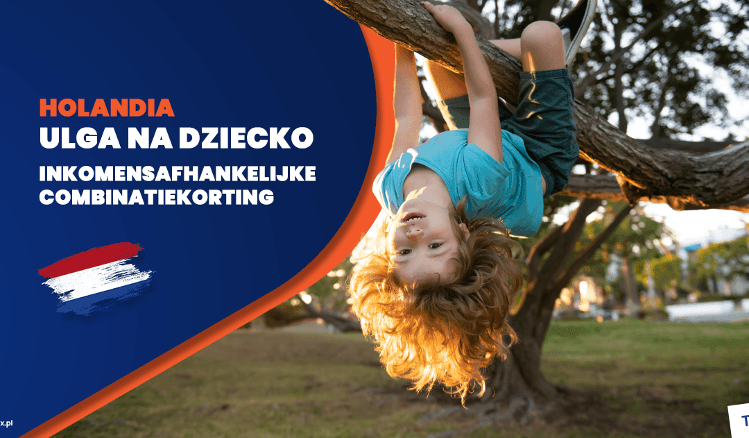 Ulga na dziecko w Holandii – Inkomensafhankelijke combinatiekorting