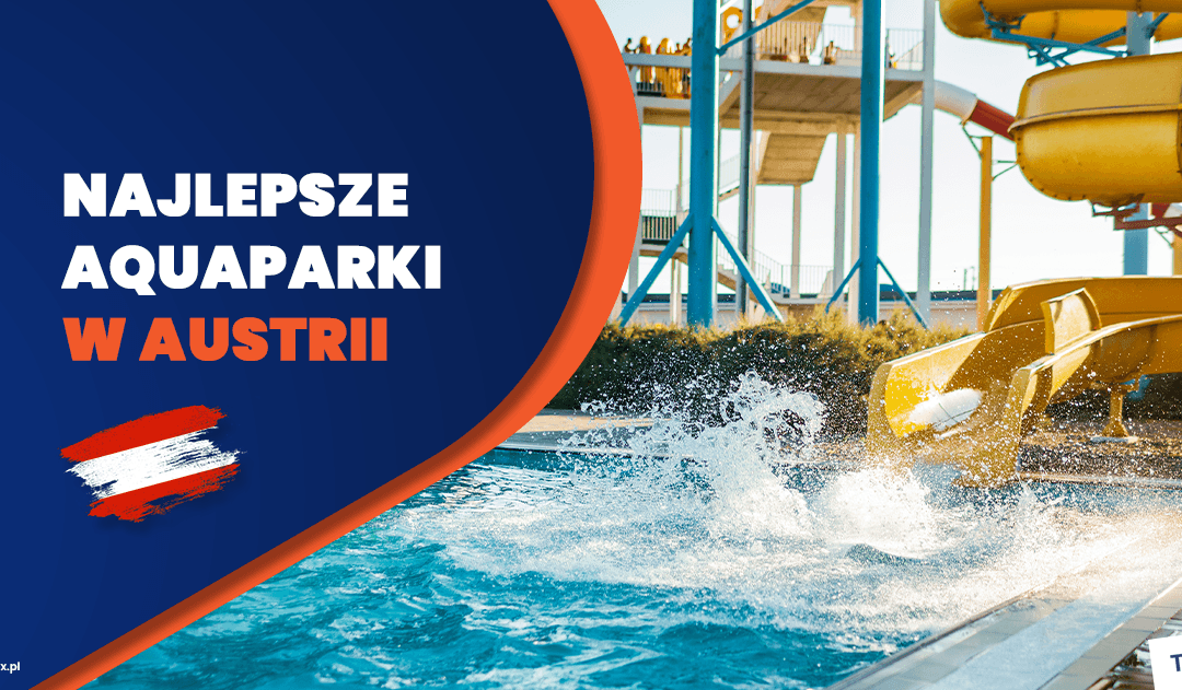 Najlepsze aquaparki w Austrii – Ranking 2025
