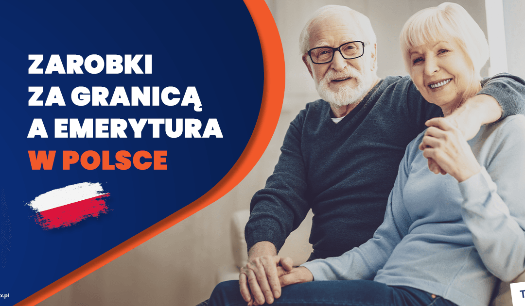 Zarobki za granicą a emerytura w Polsce: Co musisz wiedzieć?